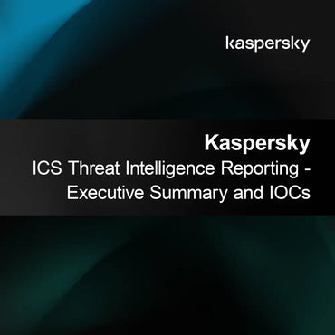 Kaspersky ICS Threat Intelligence Reporting - Výkonný souhrn a IOCs